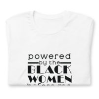 Powered by Black Women Before Me - Unisex t-shirt - Image 2